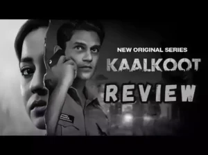 Kaalkoot Web Series Review - जाने क्या हैं खास बात ?