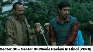 Sector 36 - Sector 36 Movie Review In Hindi (2024)